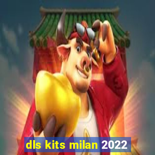 dls kits milan 2022